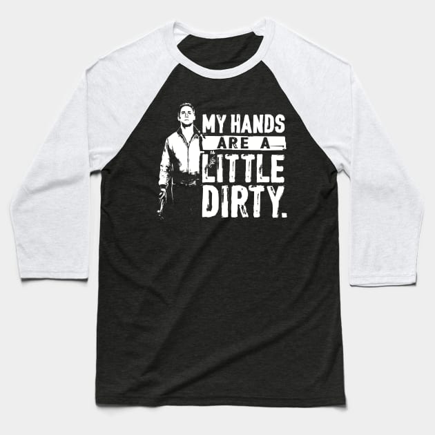 My Hands Are A Little Dirty - Drive Baseball T-Shirt by huckblade